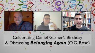On Belonging Again (O.G. Rose) | Celebrating Daniel Garners Birthday!