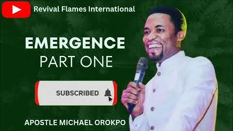 THE EMERGENCE PART ONE ll APOSTLE MICHAEL OROKPO