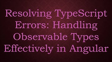 Resolving TypeScript Errors: Handling Observable Types Effectively in Angular