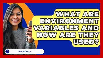 What Are Environment Variables And How Are They Used? - Be App Savvy