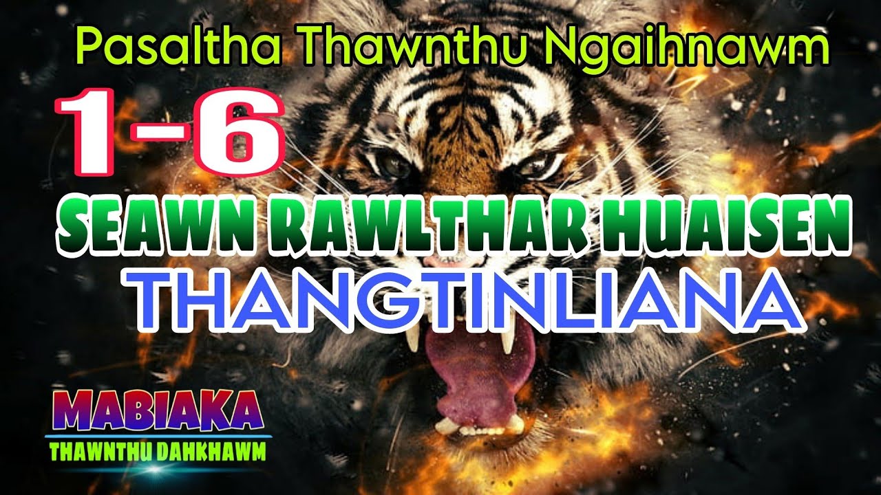SEAWN RAWLTHAR HUAISEN THANGTINLIANA# Episode: 1-6