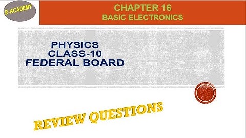 Federal Board-Physics-Class-10-Chapter-16-Basic Electronics-Review Questions