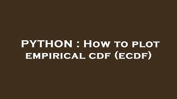 PYTHON : How to plot empirical cdf (ecdf)