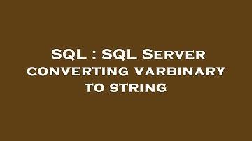SQL : SQL Server converting varbinary to string