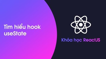 Khóa học ReactJS - Bài 18: Tìm hiểu hook useState phần 2