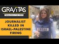 Gravitas: Israel-Palestine indulge in blame game over the death of journalist