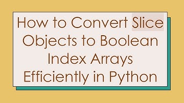 How to Convert Slice Objects to Boolean Index Arrays Efficiently in Python