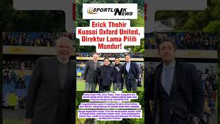 Erick Thohir Kuasai Oxford United, Direktur Lama Pilih Mundur