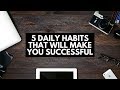 5 Daily Habits That Will Make You Successful