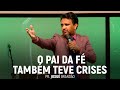 O Pai da Fé Também Teve Crises | Pr. Josué Brandão