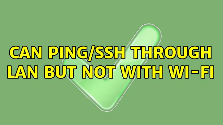 Can ping/ssh through LAN but not with Wi-Fi (2 Solutions!!)