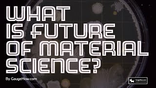 What is the Future of Material science?