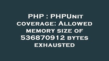 PHP : PHPUnit coverage: Allowed memory size of 536870912 bytes exhausted