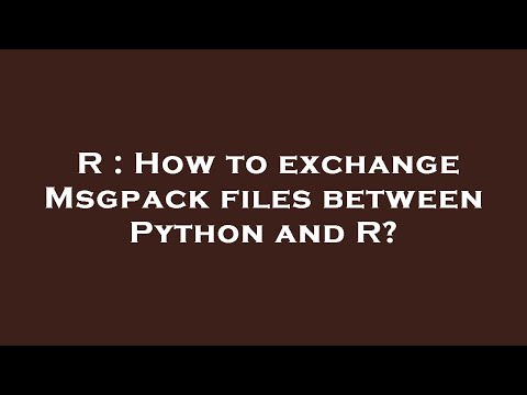 R : How to exchange Msgpack files between Python and R?
