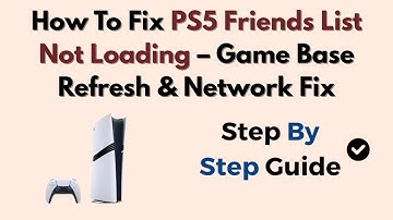 How To Fix PS5 Friends List Not Loading – Game Base Refresh & Network Fix