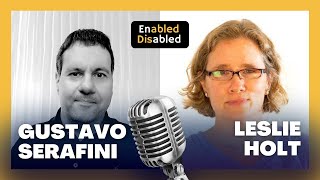 Leslie Holt | Enabled Disabled Podcast with Gustavo Serafini disability podcast enableddisabled