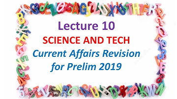 Lecture 10, Science and Tech, Current Affairs Revision for Prelim 2019, IAS/UPSC/CSE