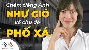 Langmaster - Chém tiếng Anh NHƯ GIÓ về chủ đề PHỐ XÁ [Học tiếng Anh giao tiếp cho người mới bắt đầu]