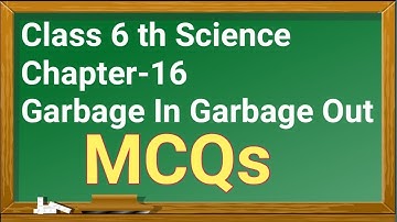 Class 6 th science Chapter-16 Garbage in Garbage out ll MCQs