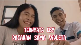 Ternyata Eby Pacaran Sama Violeta!!!