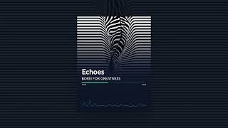 Born For Greatness - Echoes