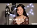 Problem With You - Sabrina Claudio (Cover)