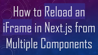 How to Reload an iFrame in Next.js from Multiple Components