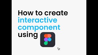 Create interactive component using Figma