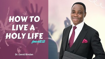 DR. DAVID BINDAN: HOW TO LIVE A HOLY LIFE pt2
