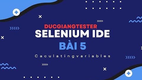SELENIUM IDE - BÀI 5 - Tính toán với biến - DUCGIANGTESTER