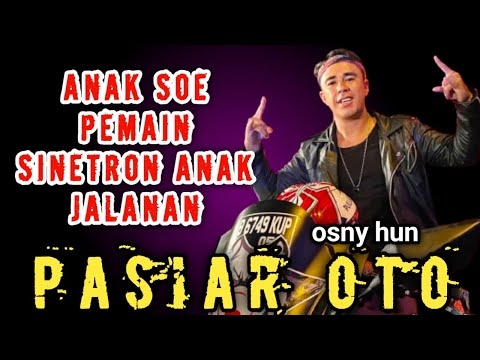 ANAK SOE PEMAIN SINETRON ANAK JALANAN❗OSNY HUN❗pasiar oto, gass jang rem