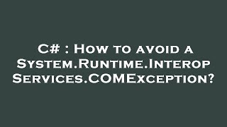 C# : How to avoid a System.Runtime.InteropServices.COMException?