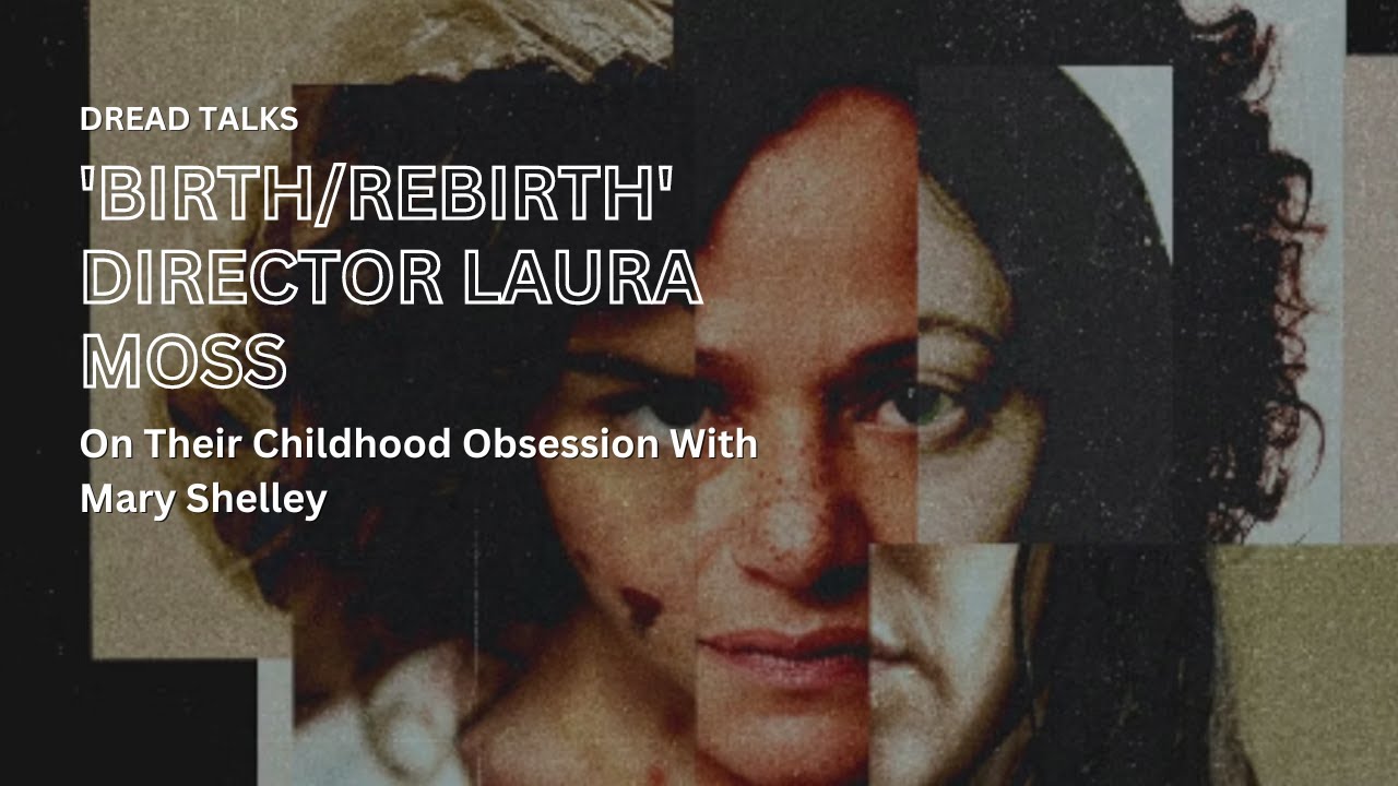 'birth/rebirth' Director Laura Moss On Their Childhood Obsession With Mary Shelley
