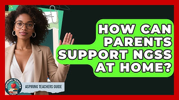 How Can Parents Support NGSS At Home? - Aspiring Teacher Guide