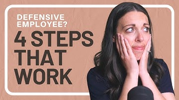 4 Steps Every Leader Needs to Follow When Managing Defensive Employees