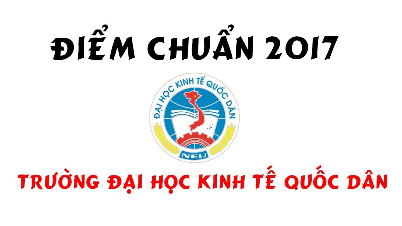 Điểm chuẩn đại học kinh tế quốc dân 2017 | Điểm chuẩn 2017 Trường Đại học Kinh tế Quốc dân