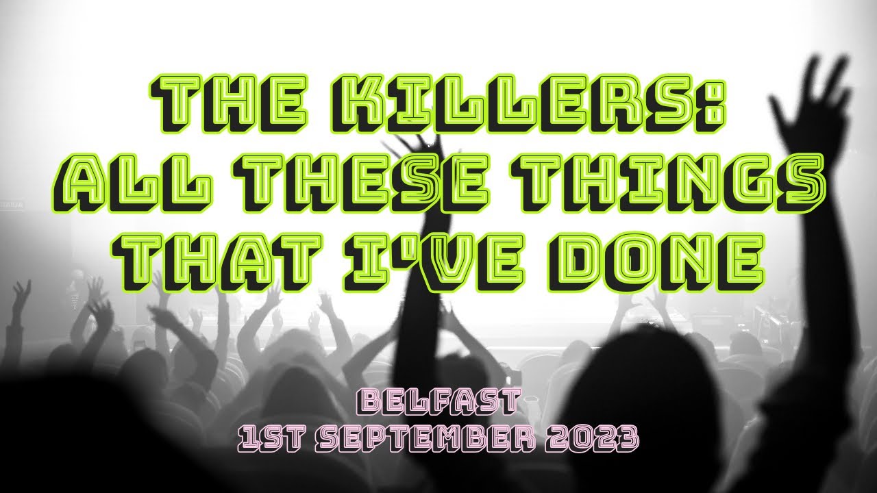 The Killers: All These Things That I've Done Live in Belfast on 1st ...