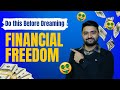 Do this Before You Dream of Financial Freedom!