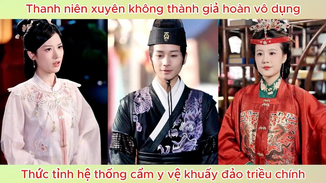 Thanh niên xuyên không thành giả hoàn vô dụng, thức tỉnh hệ thống cẩm y vệ khuấy đảo triều chính.