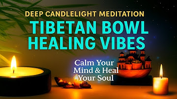 Deep Relaxation with Candlelight & Tibetan Bowl | Calm Meditation Music for Mind & Soul Healing