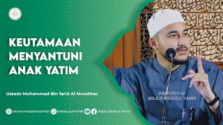 Keutamaan Menyantuni Anak Yatim - Habib Muhammad bin Farid Al Mutohhar