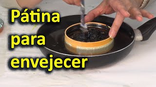 Como hacer  pátina para envejecer