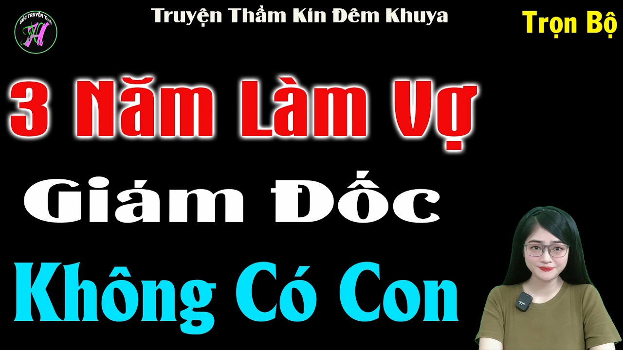 Cả Xóm Khen Hay Với Câu Chuyện Này : 3 Năm Làm Vợ Giám Đốc Không Có Con - Truyện Thầm Kín Hay 2026