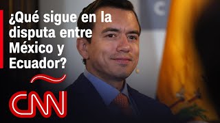 Qué Sigue En La Disputa Entre México Y Ecuador?