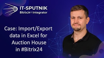 Case: Import/Export data in Excel for Auction House in Bitrix24
