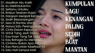 KUMPULAN LAGU KENANGAN PALING SEDIH BUAT MANTAN||SEDIH BANGET BIKIN NANGIS