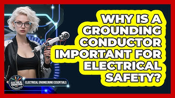 Why Is A Grounding Conductor Important For Electrical Safety? - Electrical Engineering Essentials