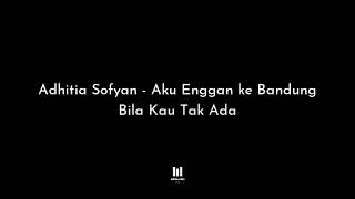 Adhitia Sofyan - Aku Enggan ke Bandung Bila Kau Tak Ada (Lirik)