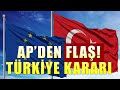 Avrupa Parlementosu'ndan Flaş Türkiye kararı