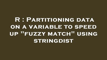 R : Partitioning data on a variable to speed up "fuzzy match" using stringdist